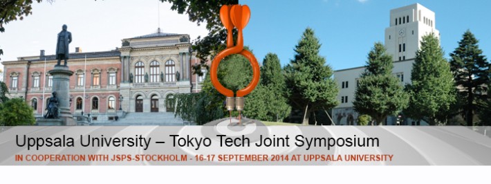 Uppsala University - Tokyo Tech Joint Symposium in cooperation with JSPS-Stockholm ‘Breakthroughs in Science & Technology for the 21st century’