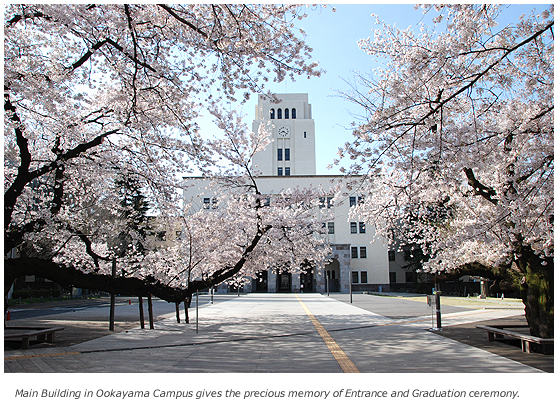 Main Building in Ookayama Campus gives the precious memory of Entrance and Graduation ceremony.