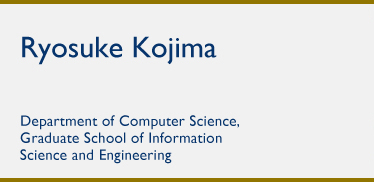 Ryosuke Kojima Department of Computer Science, Graduate School of Information Science and Engineering