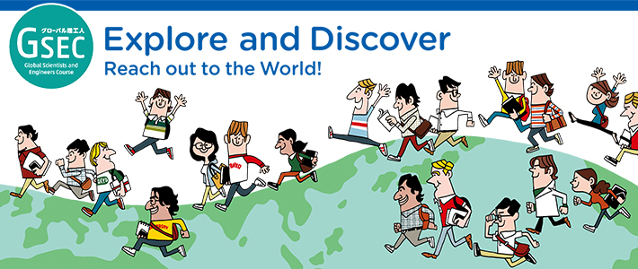 Global Scientists and Engineers Course, Explore and Discover, Reach out to the World!