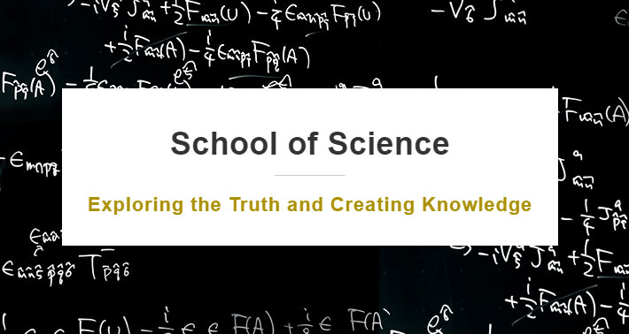 School of Science Exploring the Truth and Creating Knowledge