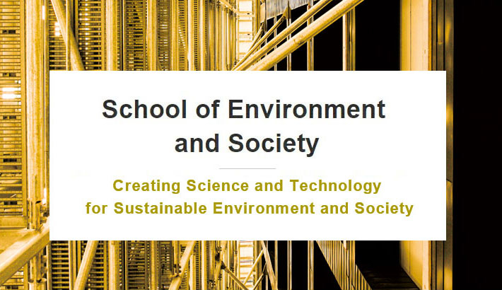 School of Environment and Society - Creating Science and Technology for Sustainable Environment and Society